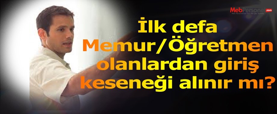 İlk defa memur/öğretmen olandan giriş keseneği alınır mı?