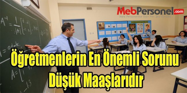 Öğretmenlerin En Önemli Sorunu Düşük Maaşlarıdır