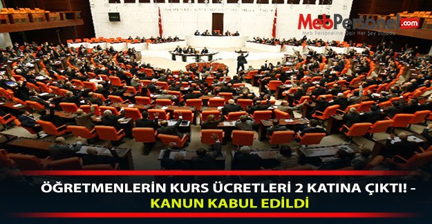 ÖĞRETMENLERİN KURS ÜCRETLERİ 2 KATINA ÇIKTI! - KANUN KABUL EDİLDİ