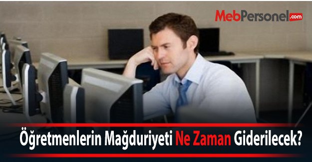 Öğretmenlerin Mağduriyeti Ne Zaman Giderilecek?
