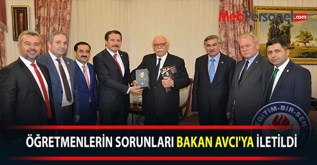 ÖĞRETMENLERİN SORUNLARI BAKAN AVCI'YA İLETİLDİ