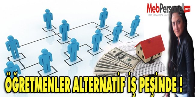 ÖĞRETMENLER ALTERNATİF İŞ PEŞİNDE !