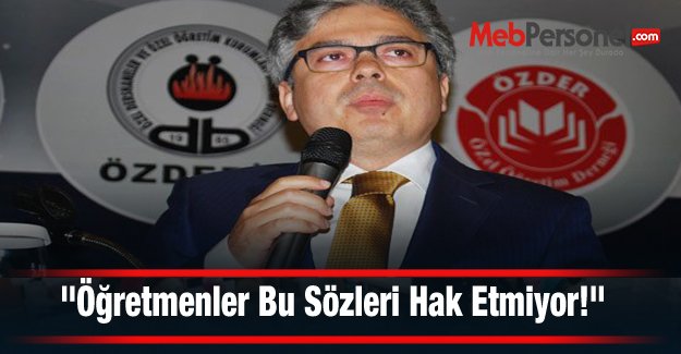 "Öğretmenler Bu Sözleri Hak Etmiyor!"