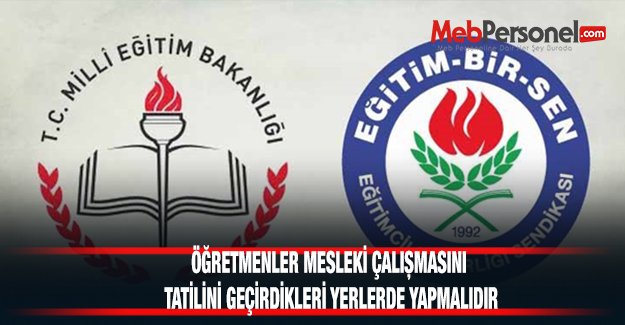 Öğretmenler Mesleki Çalışmasını Tatilini Geçirdiği Yerde Yapmalıdır