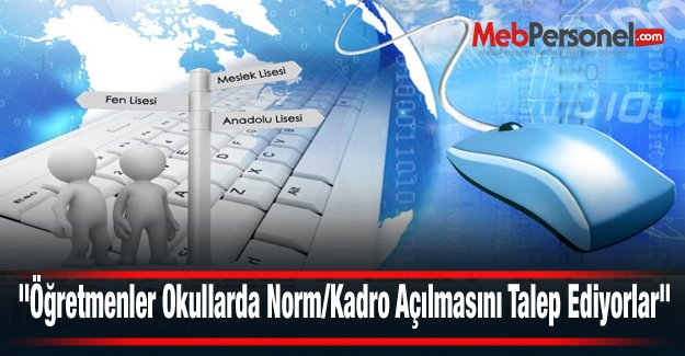 "Öğretmenler Okullarda Norm/Kadro Açılmasını Talep Ediyorlar"