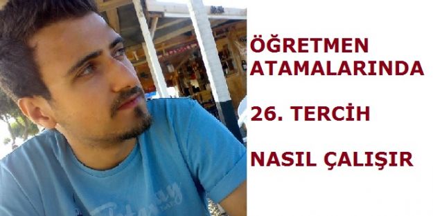 Öğretmen Atamalarında 26. Tercih Nasıl Çalışır