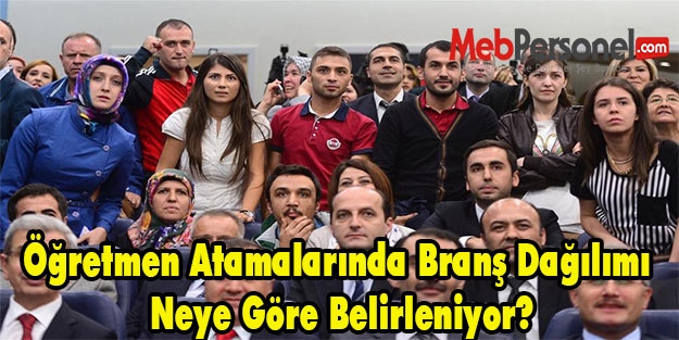 Öğretmen Atamalarında Branş Dağılımı Neye Göre Belirleniyor?