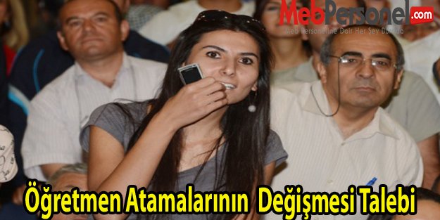 Öğretmen Atamalarının  Değişmesi Talebi