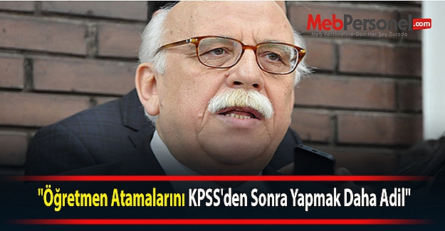 "Öğretmen Atamalarını KPSS'den Sonra Yapmak Daha Adil"