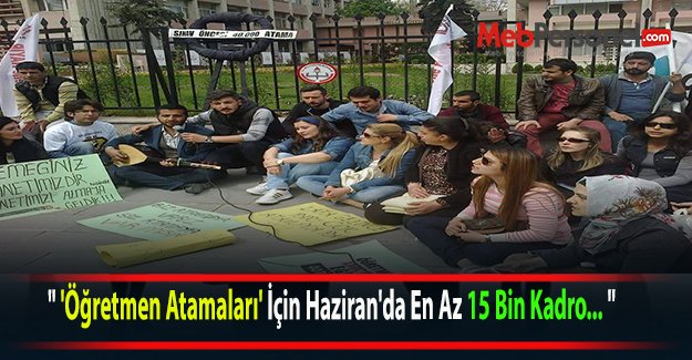 " 'Öğretmen Atamaları' İçin Haziran'da En Az 15 Bin Kadro... "