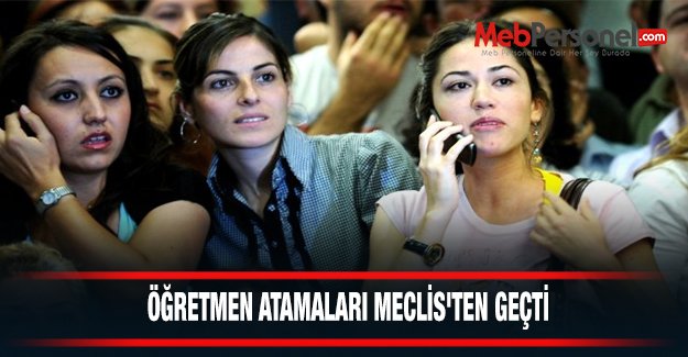 ÖĞRETMEN ATAMALARI MECLİS'TEN GEÇTİ