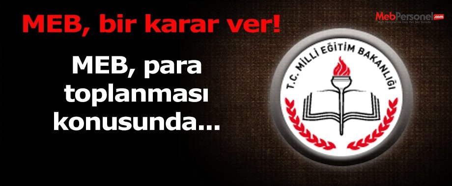 MEB, bir karar ver para toplanacak mı?