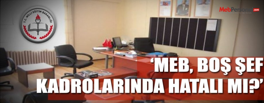 MEB boş şef kadrolarında hata mı yapıyor?