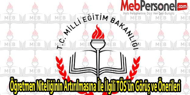 Öğretmen Niteliğinin Artırılmasına İle İlgili TÖS'ün Görüş ve Önerileri