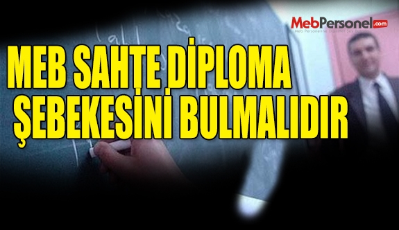 MEB SAHTE DİPLOMA ŞEBEKESİNİ BULMALIDIR