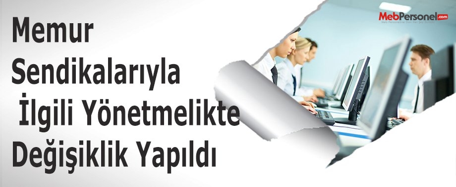 Memur Sendikalarıyla İlgili Yönetmelikte Değişiklik Yapıldı