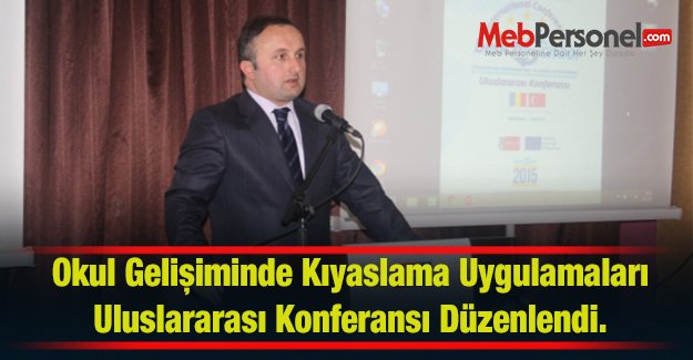 Okul Gelişiminde Kıyaslama Uygulamaları, Uluslararası Konferansı Düzenlendi.