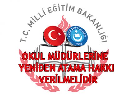 OKUL MÜDÜRLERİNE YENİDEN ATAMA HAKKI VERİLMELİDİR
