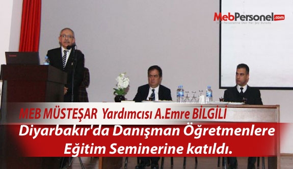 Müsteşar Yardımcısı A.Emre Bilgili Diyarbakır'da Danışman Öğretmenlere Eğitim Seminerine katıldı.