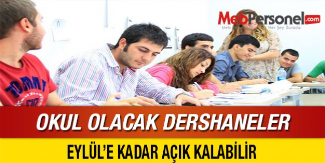 Okul olacak dershaneler Eylül'e kadar açık kalabilir