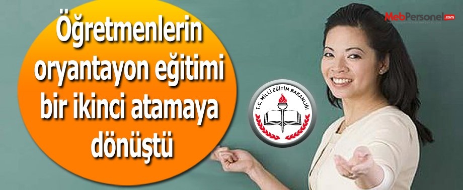 Öğretmenlerin oryantayon eğitimi bir ikinci atamaya dönüştü