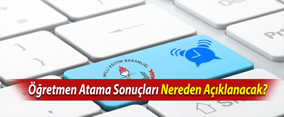 Öğretmen Atama Sonuçları Nereden Açıklanacak?
