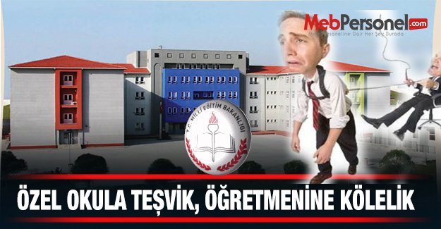 Özel Okula Teşvik, Öğretmenine Kölelik!