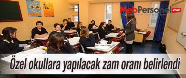 Özel okullara yapılacak zam oranı belirlendi