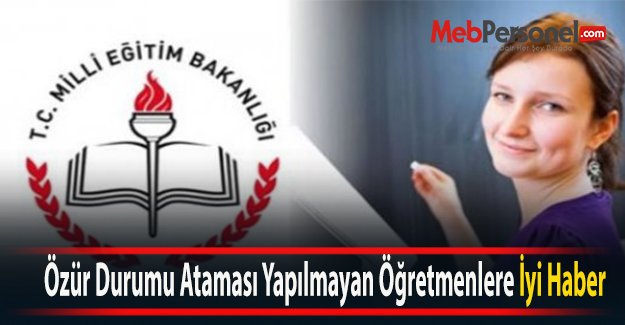 Özür Durumu Ataması Yapılmayan Öğretmenlere İyi Haber