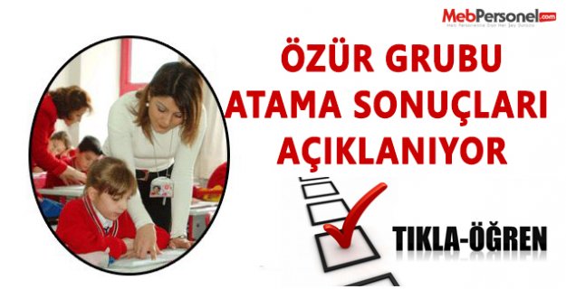 Özür Grubu Atama Sonuçları Açıklanıyor