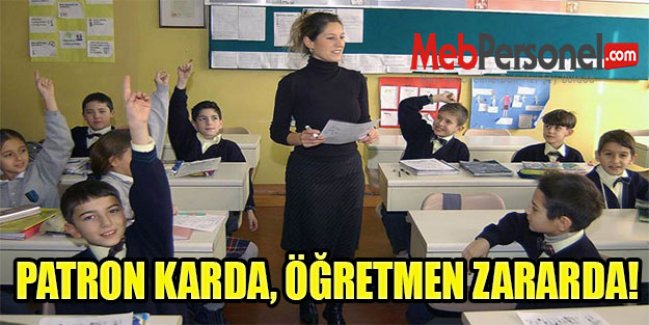 PATRON KARDA, ÖĞRETMEN ZARARDA!