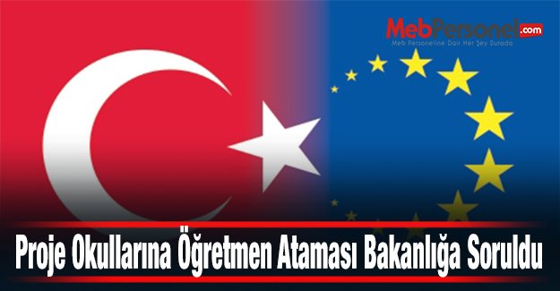 Proje Okullarına Öğretmen Ataması Bakanlığa Soruldu
