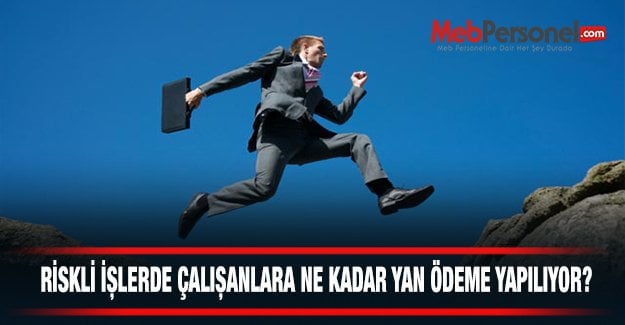 Riskli İşlerde Çalışanlara Ne Kadar Yan Ödeme Yapılıyor?