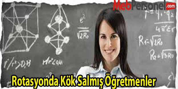 Rotasyonda Kök Salmış Öğretmenler