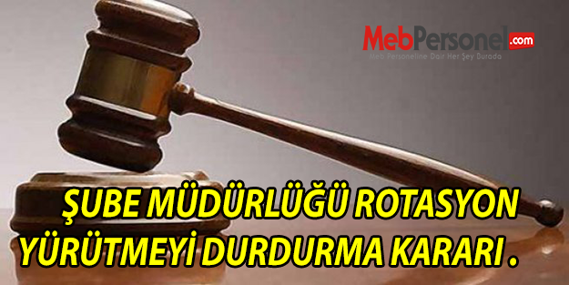 Rotasyonuna Yürütmeyi Durdurma kararı açıklandı