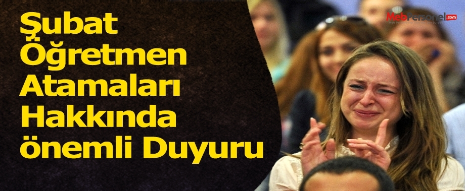 Şubat Öğretmen Atamaları Hakkında önemli Duyuru