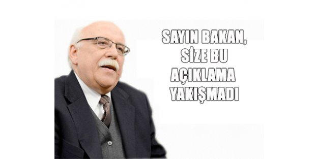 SAYIN BAKAN, SİZE BU AÇIKLAMA YAKIŞMADI