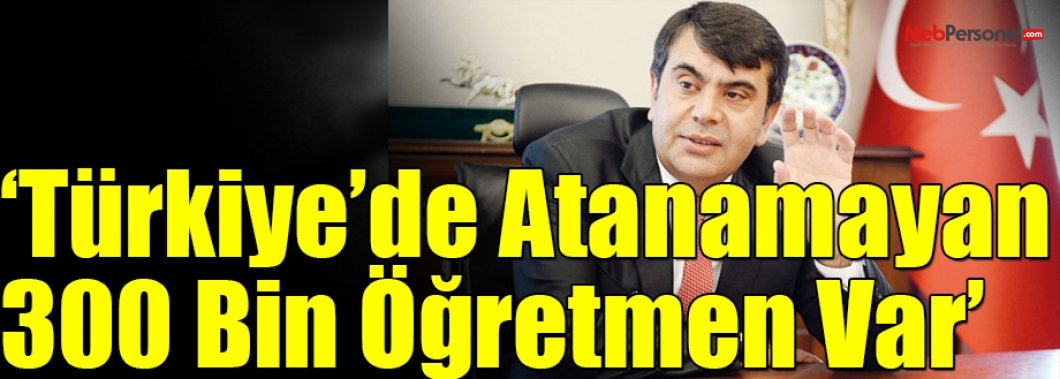 ‘Türkiye’de Atanamayan 300 Bin Öğretmen Var’