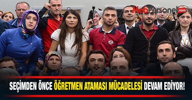 ​Seçim Öncesi Öğretmen Ataması İçin Mücadele!