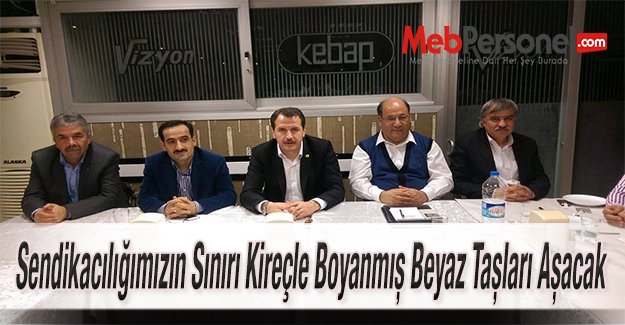 Sendikacılığımızın Sınırı Kireçle Boyanmış Beyaz Taşları Aşacak
