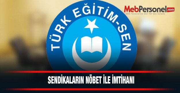 SENDİKALARIN NÖBET İLE İMTİHANI