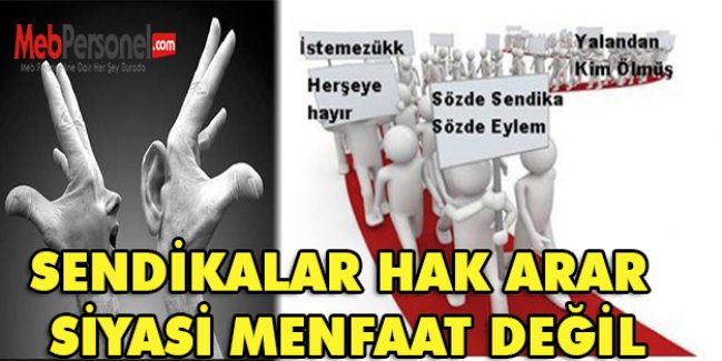 SENDİKALAR HAK ARAR, SİYASİ MENFAAT DEĞİL
