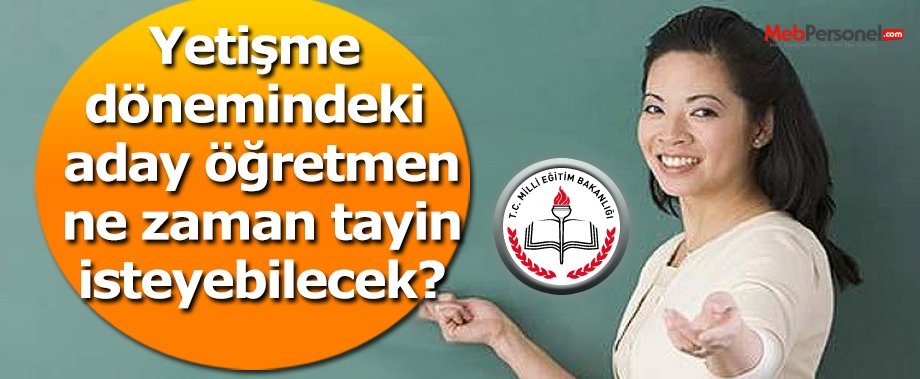 Yetişme dönemindeki aday öğretmen ne zaman tayin isteyebilecek?