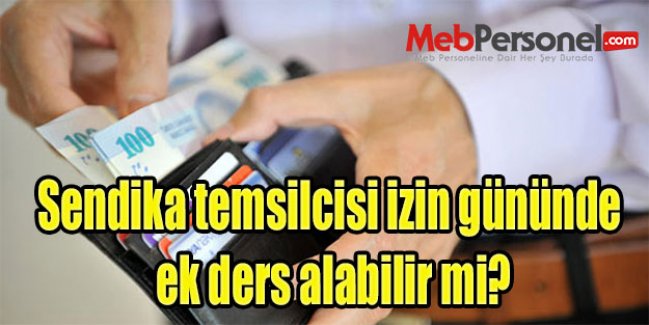 Sendika temsilcisi izin gününde ek ders alabilir mi?