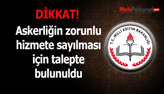 Zorunlu Hizmet Bölgelerindeki Askerliğin Zorunlu Hizmete Ve Öğretmenliğe Sayılması Talebi