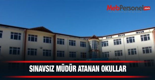 Sınavsız Müdür Atanan Okullar