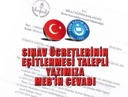 SINAV ÜCRETLERİNİN EŞİTLENMESİ TALEPLİ YAZIMIZA MEB’İN CEVABI