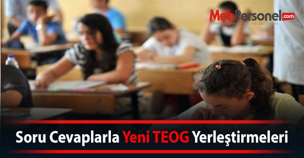 Soru Cevaplarla Yeni TEOG Yerleştirmeleri