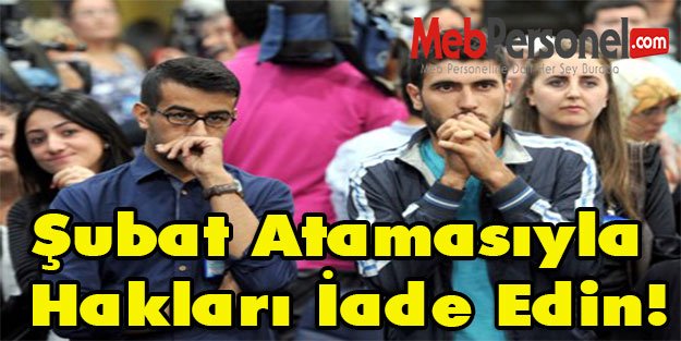 Şubat Atamasıyla Hakları İade Edin!