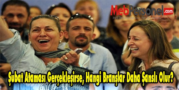 Şubat Ataması Gerçekleşirse, Hangi Branşlar Daha Şanslı Olur?